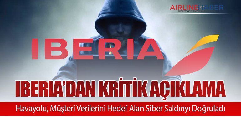 Iberia’dan Kritik Açıklama: Havayolu, Müşteri Verilerini Hedef Alan Siber Saldırıyı Doğruladı