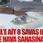 İsrail’e Ait 8 Savaş Uçağı Suriye Hava Sahasına Girdi