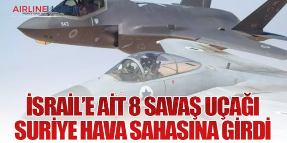 İsrail’e Ait 8 Savaş Uçağı Suriye Hava Sahasına Girdi