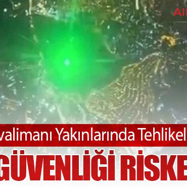 İstanbul Havalimanı Yakınlarında Tehlikeli Lazer Olayı: Uçuş Güvenliği Riske Atıldı