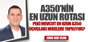İşte 2025’in en uzun A350 uçuşları: