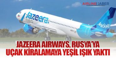 Jazeera Airways, Rusya’ya Uçak Kiralamaya Yeşil Işık Yaktı