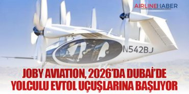 Joby Aviation, 2026’da Dubai’de Yolculu eVTOL Uçuşlarına Başlıyor