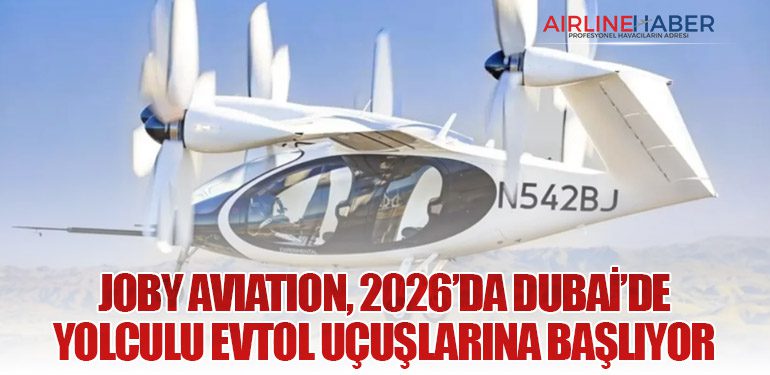 Joby Aviation, 2026’da Dubai’de Yolculu eVTOL Uçuşlarına Başlıyor