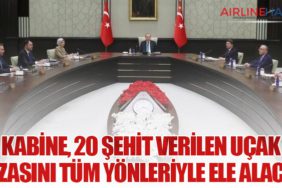 Kabine, 20 şehit verilen uçak kazasını tüm yönleriyle ele alacak