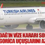 Karadağ’ın Vize Kararı Sonrası THY Podgorica Uçuşlarını Azaltıyor