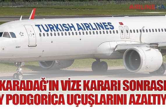Karadağ’ın Vize Kararı Sonrası THY Podgorica Uçuşlarını Azaltıyor