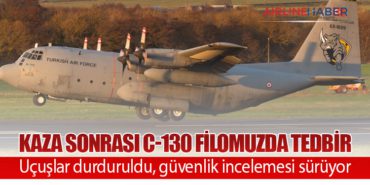 Kaza sonrası C-130 filomuzda tedbir: Uçuşlar durduruldu, güvenlik incelemesi sürüyor