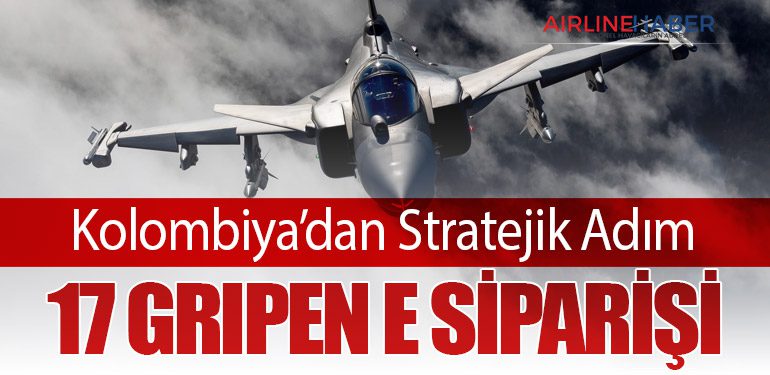Kolombiya’dan Stratejik Adım: 17 Gripen E Siparişi