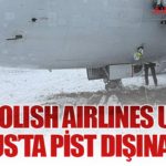 LOT Polish Airlines Uçağı Vilnius’ta Pist Dışına Çıktı