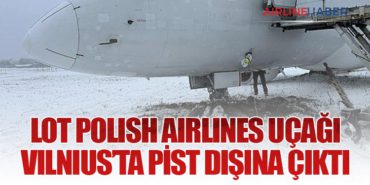 LOT Polish Airlines Uçağı Vilnius’ta Pist Dışına Çıktı