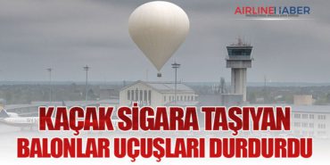 Kaçak sigara taşıyan balonlar uçuşları durdurdu