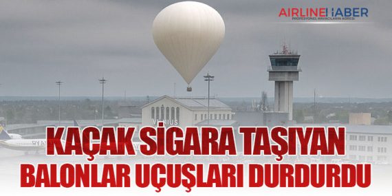 Kaçak sigara taşıyan balonlar uçuşları durdurdu