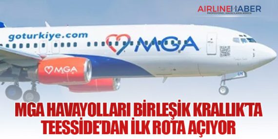 MGA Havayolları Birleşik Krallık’ta Teesside’dan İlk Rota Açıyor