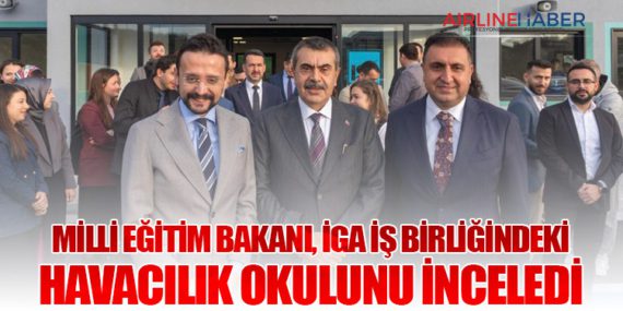 Milli Eğitim Bakanı, İGA iş birliğindeki havacılık okulunu inceledi