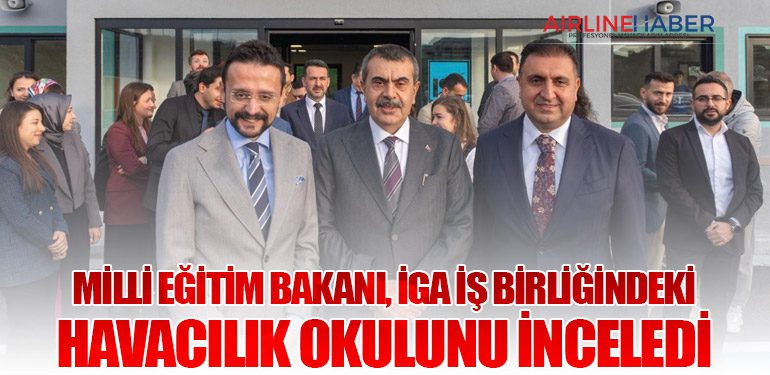Milli Eğitim Bakanı, İGA iş birliğindeki havacılık okulunu inceledi