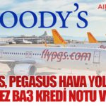 Moody’s, Pegasus Hava Yolları’na İlk Kez Ba3 Kredi Notu Verdi