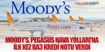 Moody’s, Pegasus Hava Yolları’na İlk Kez Ba3 Kredi Notu Verdi