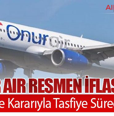 Onur Air Resmen İflas Etti: Mahkeme Kararıyla Tasfiye Süreci Başladı