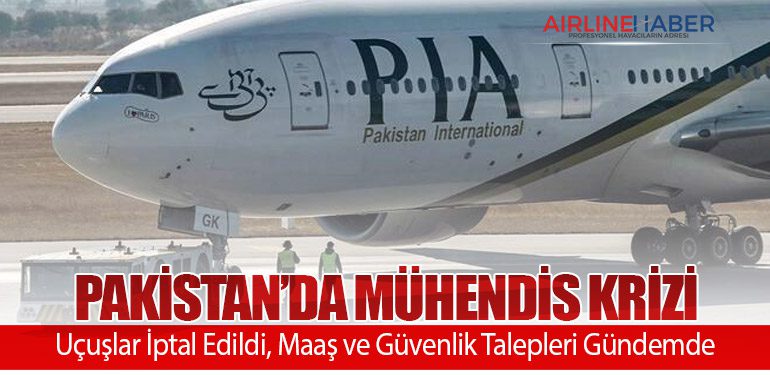 Pakistan’da Mühendis Krizi: Uçuşlar İptal Edildi, Maaş ve Güvenlik Talepleri Gündemde