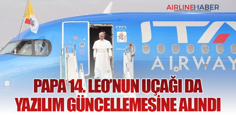 Papa 14. Leo’nun Uçağı da Yazılım Güncellemesine Alındı