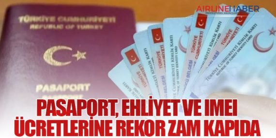 Pasaport, Ehliyet ve IMEI Ücretlerine Rekor Zam Kapıda