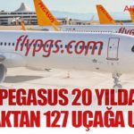 Pegasus 20 Yılda 5 Uçaktan 127 Uçağa Ulaştı