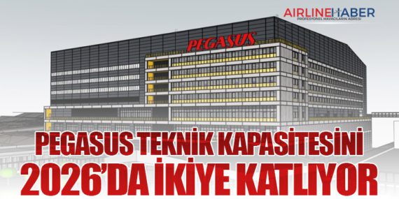 Pegasus Teknik Kapasitesini 2026’da İkiye Katlıyor