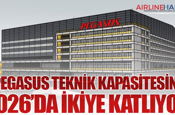 Pegasus Teknik Kapasitesini 2026’da İkiye Katlıyor