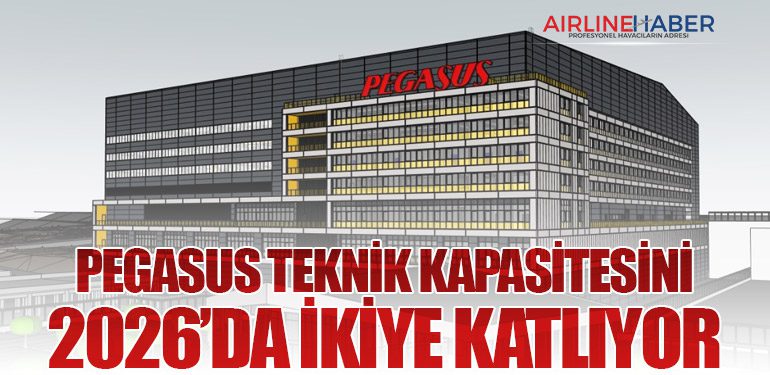 Pegasus Teknik Kapasitesini 2026’da İkiye Katlıyor