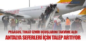 Pegasus, Tokat-İzmir Uçuşlarını Takvime Aldı: Antalya Seferleri İçin Talep Artıyor