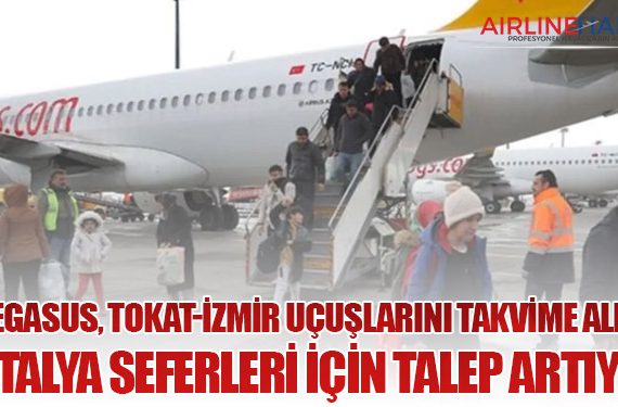 Pegasus, Tokat-İzmir Uçuşlarını Takvime Aldı: Antalya Seferleri İçin Talep Artıyor