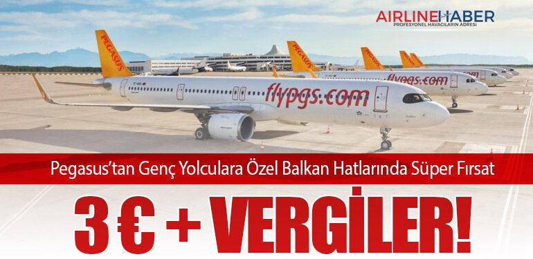 Pegasus’tan Genç Yolculara Özel Balkan Hatlarında Süper Fırsat: 3 € + Vergiler!