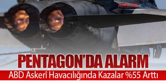 Pentagon’da Alarm: ABD Askerî Havacılığında Kazalar %55 Arttı