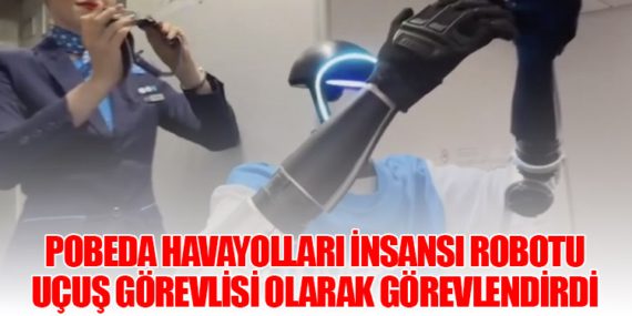 Pobeda Havayolları İnsansı Robotu Uçuş Görevlisi Olarak Görevlendirdi