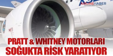Pratt & Whitney motorları soğukta risk yaratıyor
