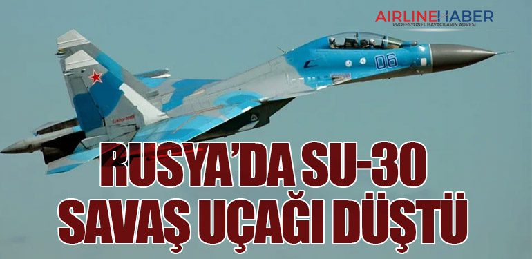Rusya’da Su-30 Savaş Uçağı Düştü