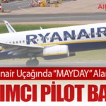 Ryanair Uçağında “MAYDAY” Alarmı: Yardımcı Pilot Bayıldı