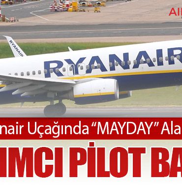 Ryanair Uçağında “MAYDAY” Alarmı: Yardımcı Pilot Bayıldı