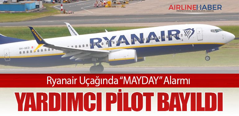 Ryanair Uçağında “MAYDAY” Alarmı: Yardımcı Pilot Bayıldı