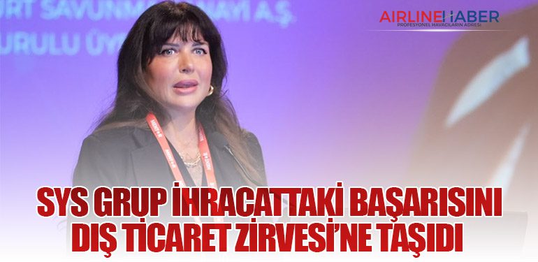 SYS Grup ihracattaki başarısını Dış Ticaret Zirvesi’ne taşıdı 