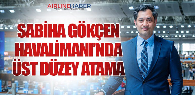 Sabiha Gökçen Havalimanı’nda Üst Düzey Atama