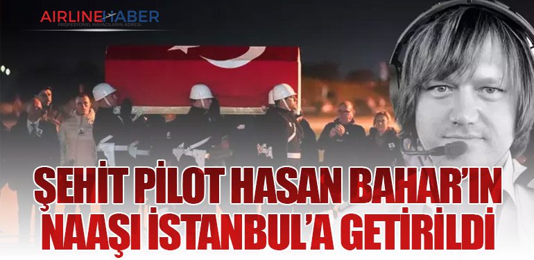 Şehit Pilot Hasan Bahar’ın Naaşı İstanbul’a Getirildi