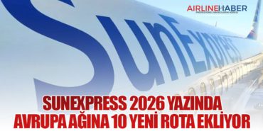 SunExpress 2026 Yazında Avrupa Ağına 10 Yeni Rota Ekliyor