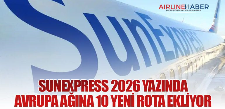 SunExpress 2026 Yazında Avrupa Ağına 10 Yeni Rota Ekliyor