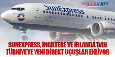 SunExpress, İngiltere ve İrlanda’dan Türkiye’ye Yeni Direkt Uçuşlar Ekliyor