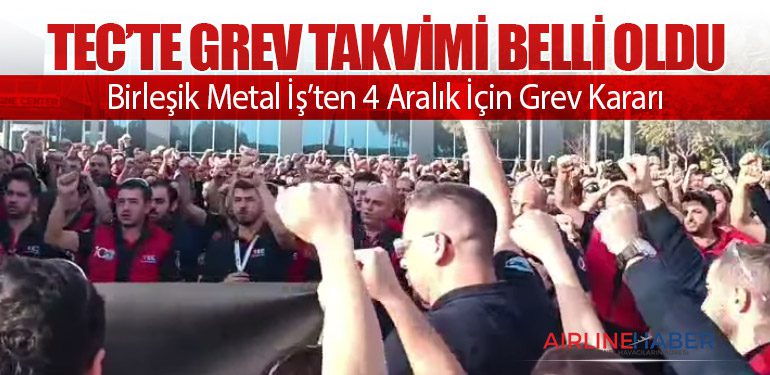 TEC’te Grev Takvimi Belli Oldu: Birleşik Metal İş’ten 4 Aralık İçin Grev Kararı
