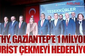 THY, Gaziantep’e 1 Milyon Turist Çekmeyi Hedefliyor