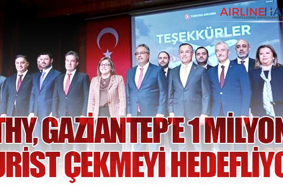 THY, Gaziantep’e 1 Milyon Turist Çekmeyi Hedefliyor