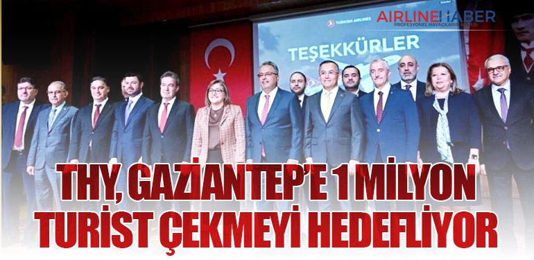 THY, Gaziantep’e 1 Milyon Turist Çekmeyi Hedefliyor